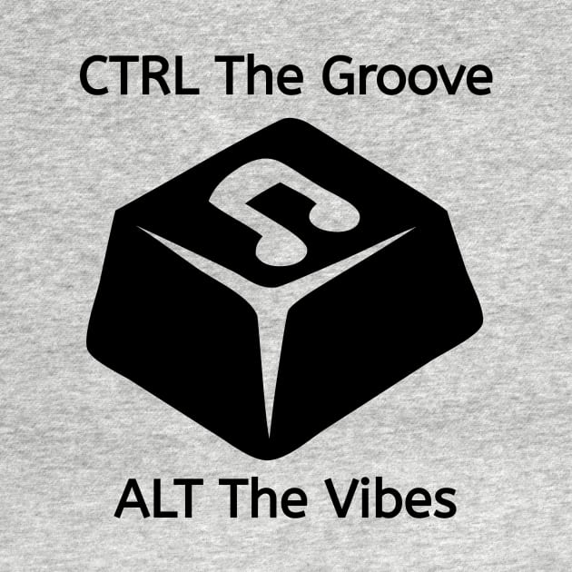 CTRL The Groove, ALT The Vibes by Salaar Design Hub